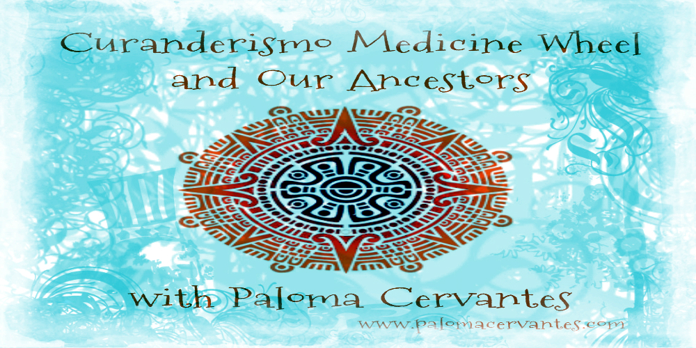 Curanderismo Medicine Wheel with Paloma Cervantes FB
