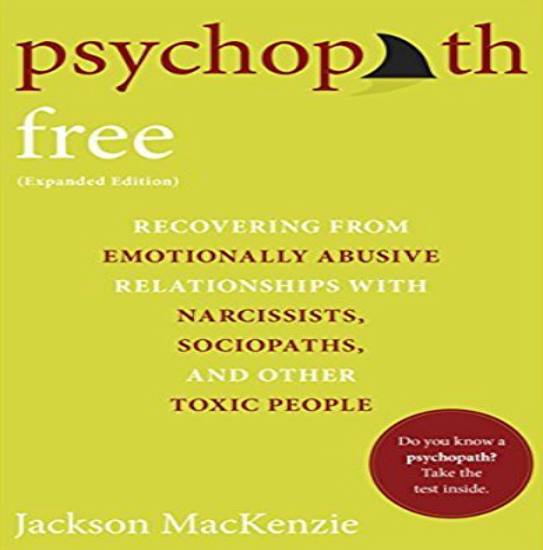 Psychopath Free Recovering from Emotionally Abusive Relationships With Narcissists, Sociopaths, and Other Toxic People